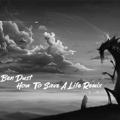 Ben Dust - How To Save A Life Remix