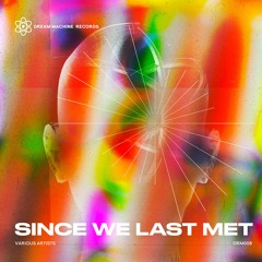 SINCE WE LAST MET