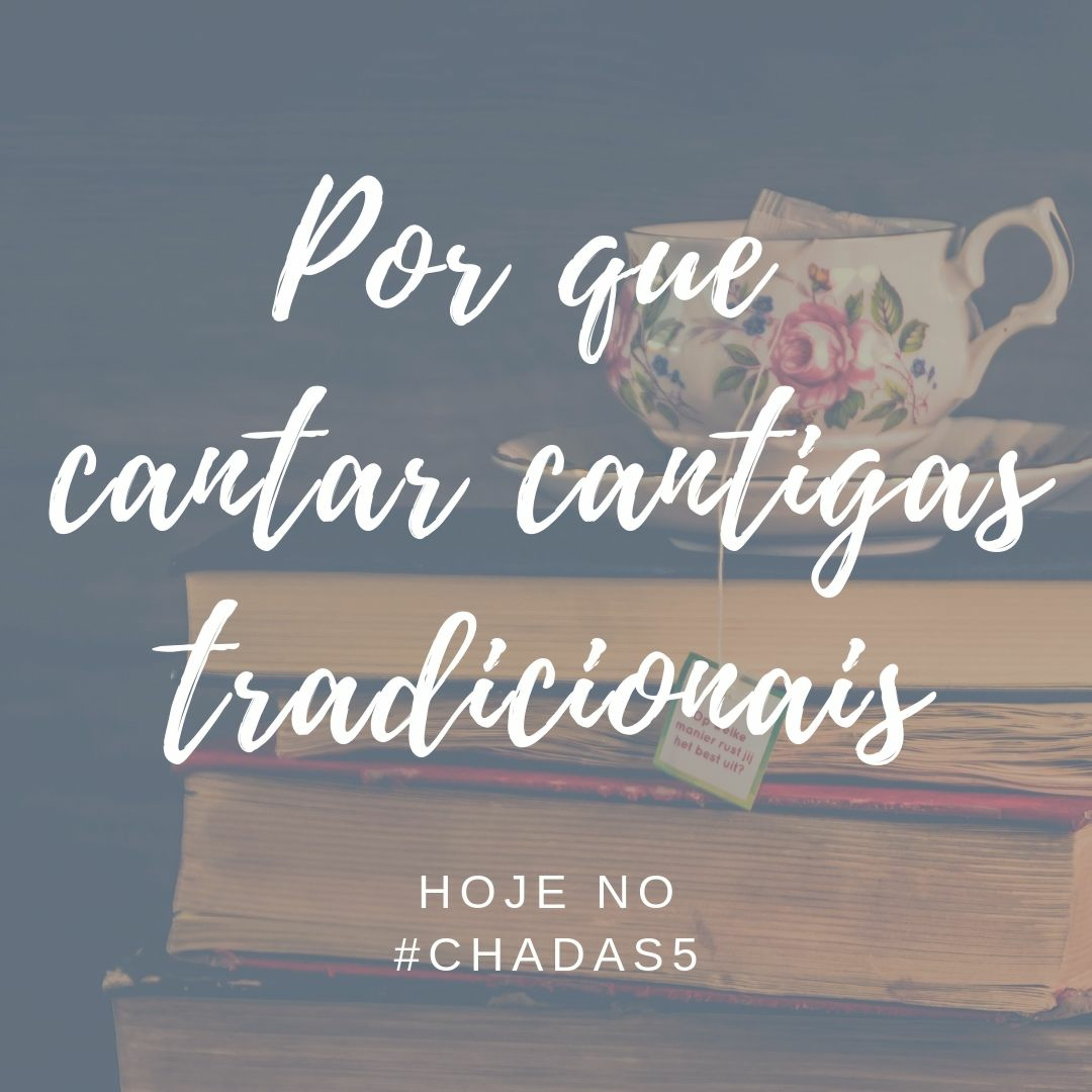 Chá das 5 #09 - Por que cantar cantigas tradicionais episode artwork