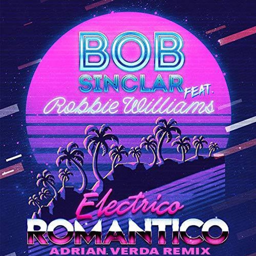 Bob Sinclar Ft Robbie Williams- Electrico Romantico (Adriàn Verdà Remix)