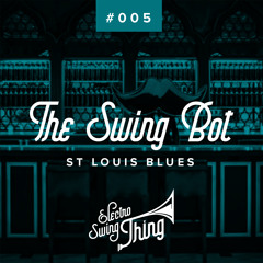 The Swing Bot - St Louis Blues // Electro Swing Thing #005