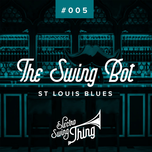 The Swing Bot - St Louis Blues // Electro Swing Thing #005