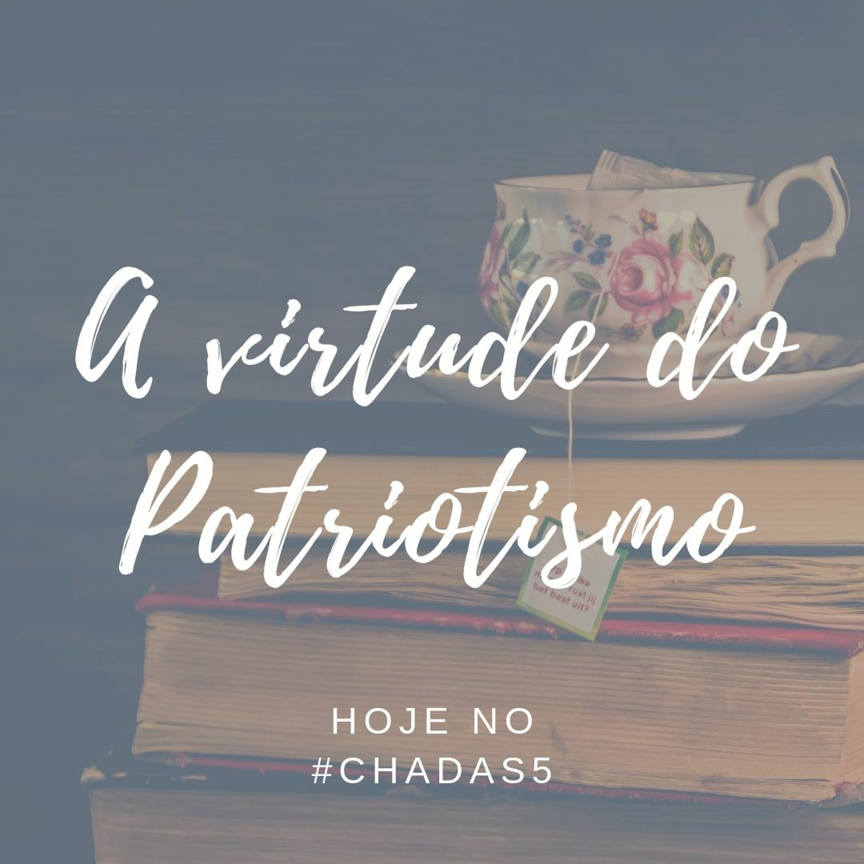 Chá Das 5 #05 - A Virtude Do Patriotismo episode artwork