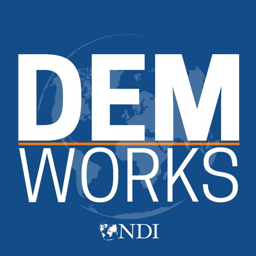 DemWorks, a podcast by the National Democratic Institute