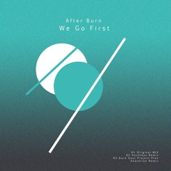 After Burn - We Go First (Original Mix)