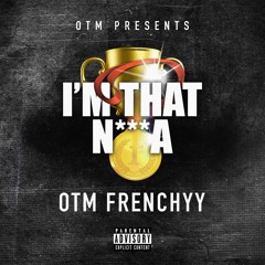 OTM Frenchyy - I'm That Nigga (Prod. Yung Lan)