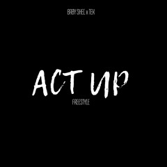 "ACT UP" Freestyle ft TEK