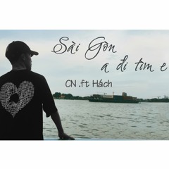 Sài Gòn a đi tìm e - CN .ft Hách(prod by VoVanDuc)