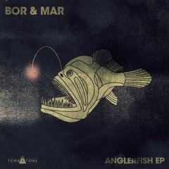 Bor & Mar - Anglerfish  feat. Jimmery Caine