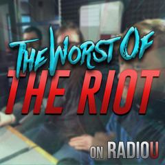 Worst Of The RIOT for May 15th, 2019