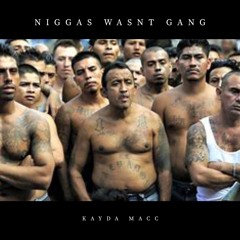 Ni**as Wasnt GANG