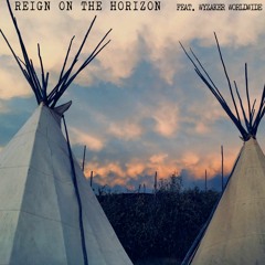 REIGN ON THE HORIZON Feat. WYZAKER WORLDWIDE