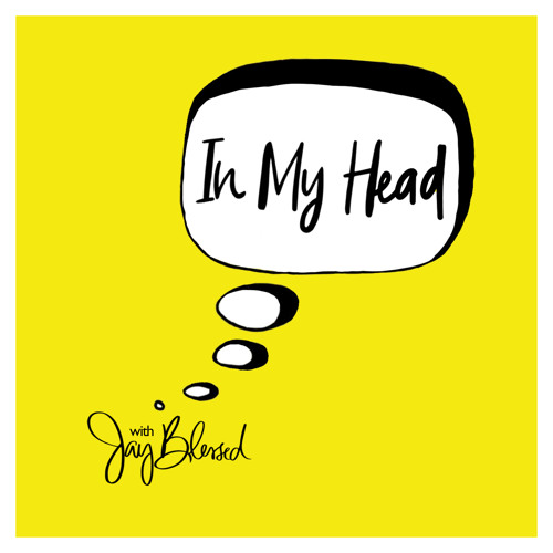 PODCAST: IN MY HEAD with JAY BLESSED