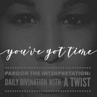 Pardon the Interpretation Vol. 116: You've Got Time