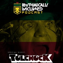 RHYTHMICALLY INCLINED PODCAST EPISODE 005: GUEST MIX: TOLCHOCK