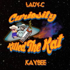 Curiosity Killed The Kat Feat. Lady C
