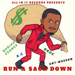 RUN DAT SACK DOWN-QURIUS GEORGE,K.G,DRUG,ANT-WESSON