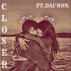 Closer feat. Dai'Ron (PROD BY: 302MARC)
