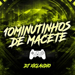 10 MINUTINHOS DE MACETE [ DJ XICLAUDIO ] R1 R2