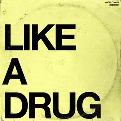 LIKE A DRUG [PROD. BSECTION + ANGELO MOTA]