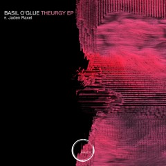 Basil O'Glue - Theurgy EP ft Jaden Raxel Remix - OUT 27 MAY