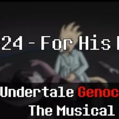 Undertale Genocide The Musical - For His Fans