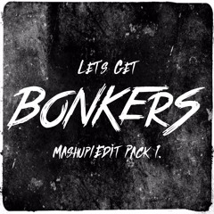Let's Get BONKERS - Mashup/Edit Pack 1. (FREE DOWNLOAD)