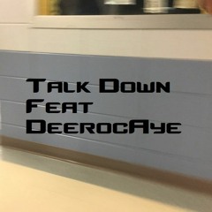 Talk Down (Feat DeeRockAye) (Mixed by Bairdel Studios)