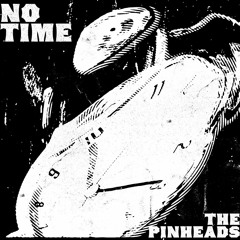 The Pinheads - No Time