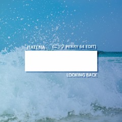 HATENA - Looking Back (ニック PERRY 64 Edit)