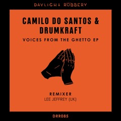 Camilo Do Santos, Drumkraft - Voices From The Ghetto (Lee Jeffrey (UK) Remix) [DRR085]