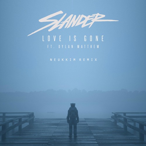 SLANDER FT. DYLAN MATTHEW - LOVE IS GONE (Neukkim Remix)