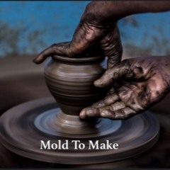 Mold To Make -(Prod. Why Zoo?)