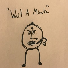 Wait a miniute