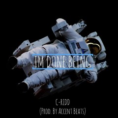 Im Done Being (Prod. by Accent Beats)