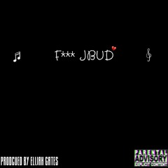 F*** JBUD {Prod. Elijah Gates}
