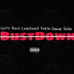 Bust Down ft. Crackrock Fresh & Dame Dolla