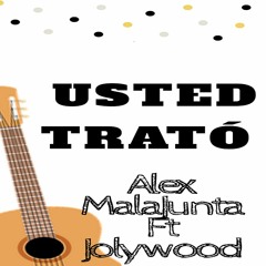 ft ALEX MALAJUNTA  - Usted Trato
