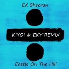 Ed Sheeran - Castle On The Hill (Kiyoi & Eky Remix) [Free Download]