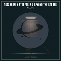 trashboei x Ftureable x Beyond the Border - NECRØ