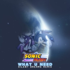 [Free] Sonic Rush - What U Need (Silent Dreams Remix)