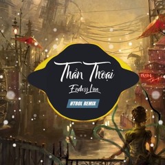 Thần Thoại (Htrol Remix)