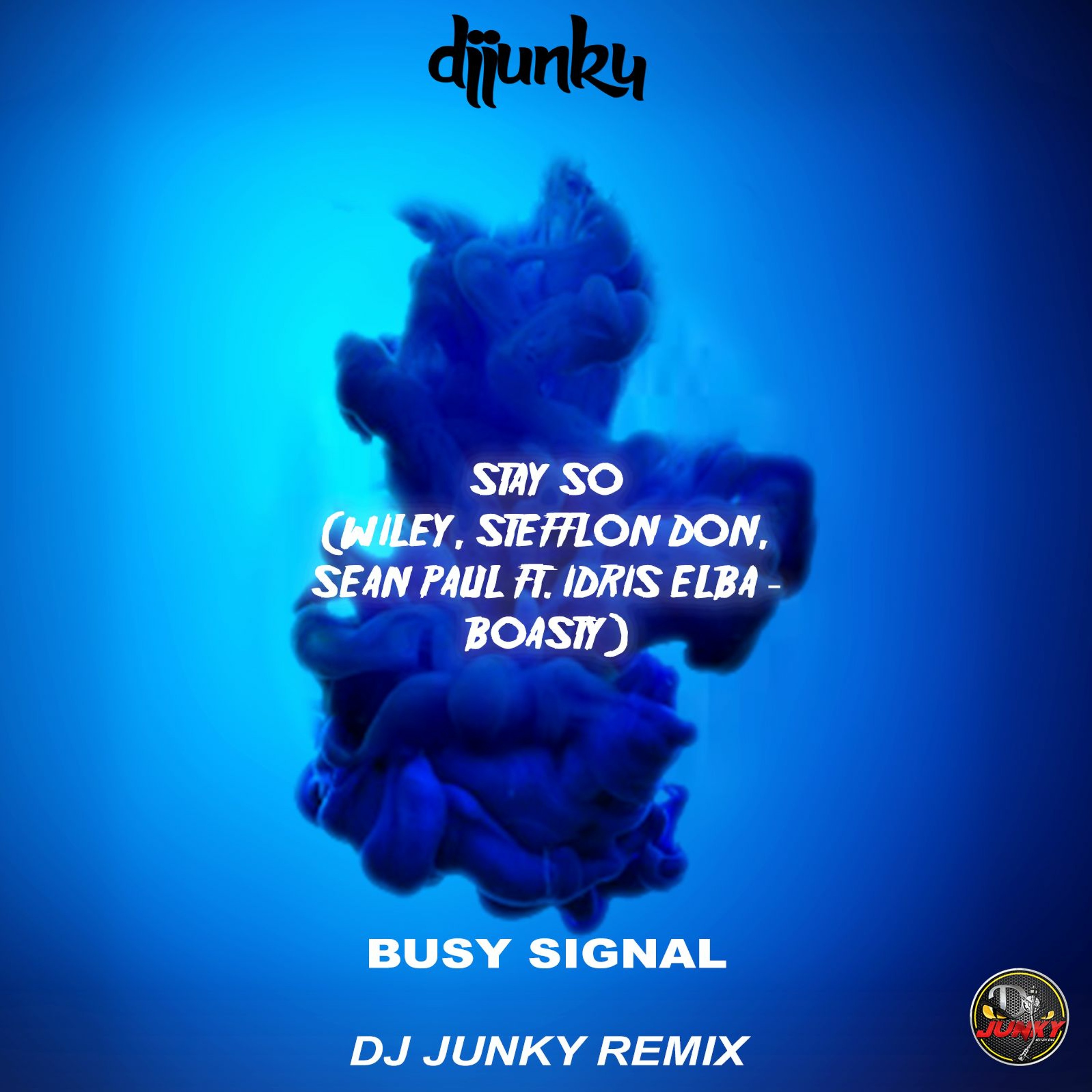 BUSY SIGNAL - STAY SO (WILEY, STEFFLON DON, SEAN PAUL FT. IDRIS ELBA - BOASTY) (DJ JUNKY REMIX) episode artwork