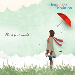 Alone For A While - The Gentle Isolation