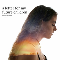 a letter for my future children