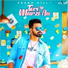 Prabh Gill - Teri Marzi Aa