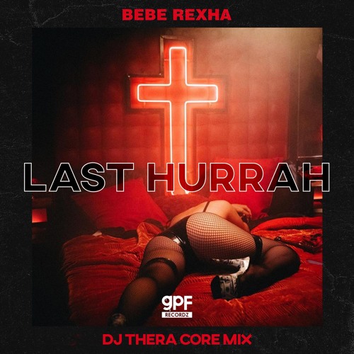 Bebe Rexha - Last Hurruh (Dj Thera Core Mix)