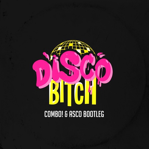 Disco Bitch (COMBO! & Asco Bootleg)[FREE DOWNLOAD]