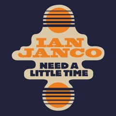 Ian Janco - Need A Little Time