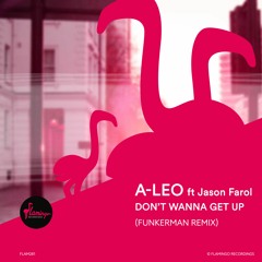 A-Leo Ft. Jason Farol - Don't Wanna Get Up (Funkerman Remix)
